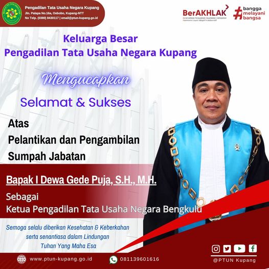 Keluarga Besar Pengadilan Tata Usaha Negara Kupang mengucapkan Selamat dan Sukses atas Pelantikan dan Pengambilan Sumpah Jabatan Bapak I Dewa Gede Puja, S.H.,M.H. sebagai Ketua Pengadilan Tata Usaha Negara Bengkulu